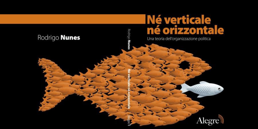 “Né verticale né orizzontale” presentazione del libro di Rodrigo Nunes